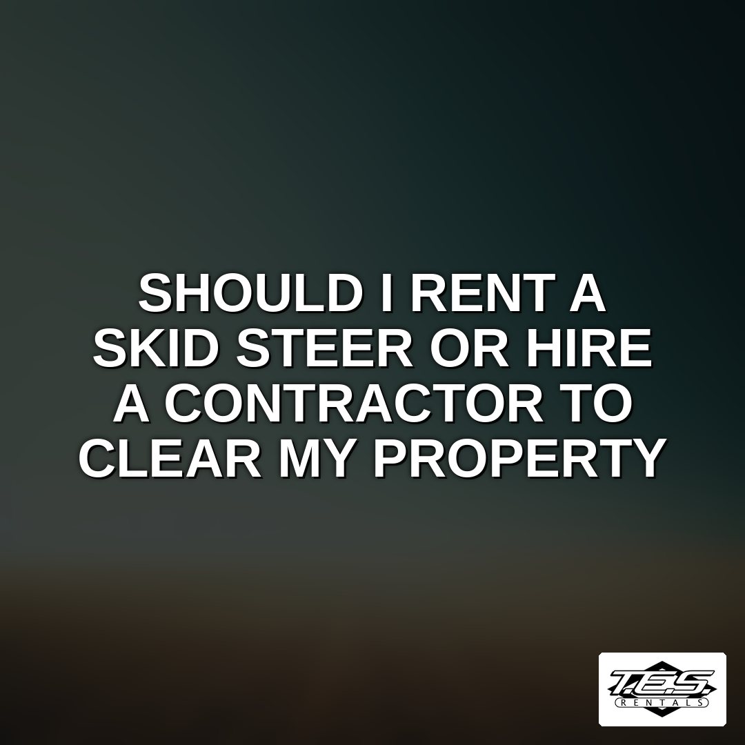 Should I rent or hire for land clearing